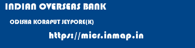 INDIAN OVERSEAS BANK  ODISHA KORAPUT JEYPORE(K)   micr code
